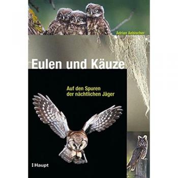 Adrian Aebischer Eulen Und Käuze: Auf Den Spuren Der Nächtlichen Jäger