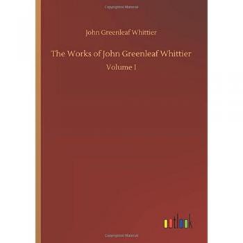 The Works of John Greenleaf Whittier