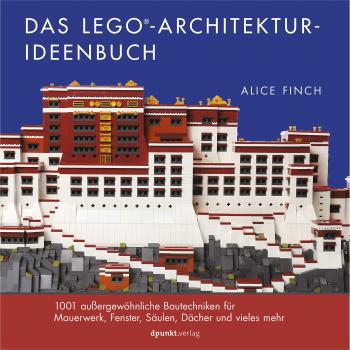 Alice Finch Das Lego®-Architektur-Ideenbuch: 1001 Außergewöhnliche Bautechniken Für Mauerwerk, Fenster, Säulen, Dächer Und Vieles Mehr