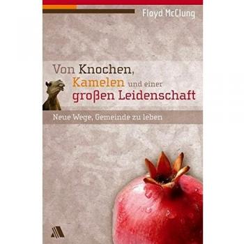 Floyd McClung Von Knochen, Kamelen Und Einer Großen Leidenschaft: Neue Wege, Gemeinde Zu Leben