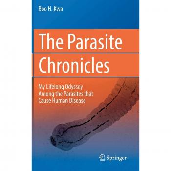 The Parasite Chronicles: My Lifelong Odyssey Among the Parasites that Cause Human Disease