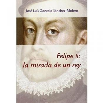 Felipe ii: la mirada de un rey.