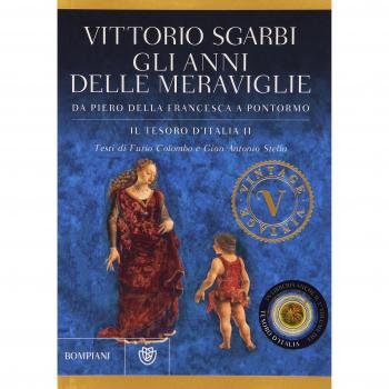 Gli anni delle meraviglie. Da Piero della Francesca a Pontormo. Il tesoro d'Italia. Ediz. illustrata