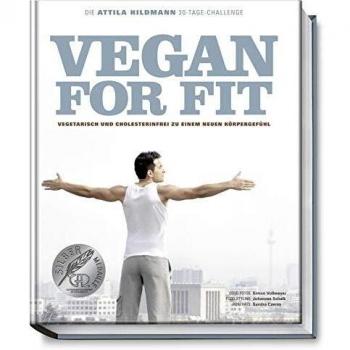 Vegan for Fit. Die Attila Hildmann 30-Tage-Challenge. Vegetarisch und cholesterinfrei zu einem neuen Körpergefühl