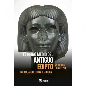 El Reino Medio del Antiguo Egipto: Historia, arqueología y sociedad (Tapa blanda).