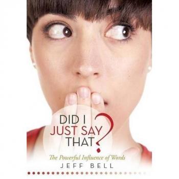 DID I JUST SAY THAT?: The Powerful Influence of Words