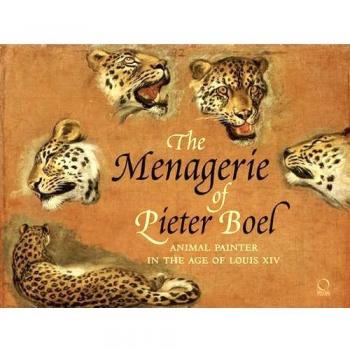The menagerie of Pieter Boel. Animal painter in the age of Louis XIV