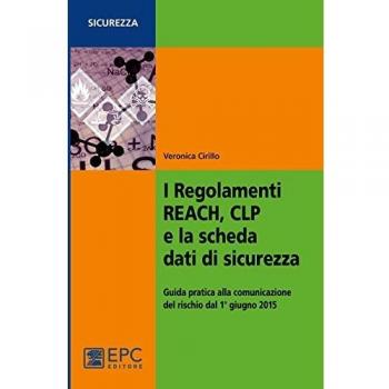 I regolamenti REACH, CLP e la scheda dati di sicurezza. Guida pratica alla comunicazione del rischio dal 1° giugno 2015