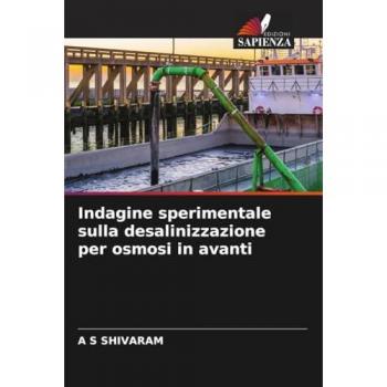 Indagine sperimentale sulla desalinizzazione per osmosi in avanti, Fachbücher von A S SHIVARAM