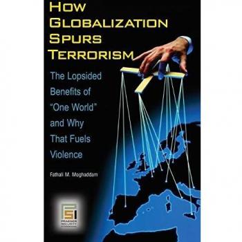 How Globalization Spurs Terrorism: The Lopsided Benefits of One World and Why That Fuels Violence (Praeger Security International)