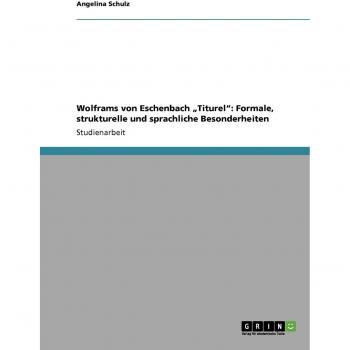 Wolframs von Eschenbach Titurel: Formale, strukturelle und sprachliche Besonderheiten