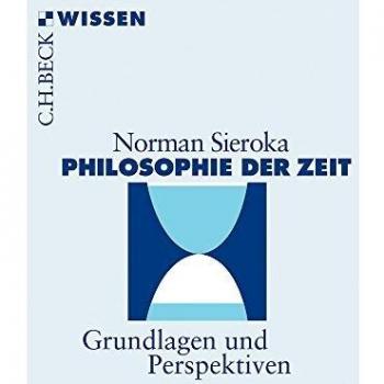 Norman Sieroka Philosophie Der Zeit: Grundlagen Und Perspektiven (Beck'Sche Reihe)