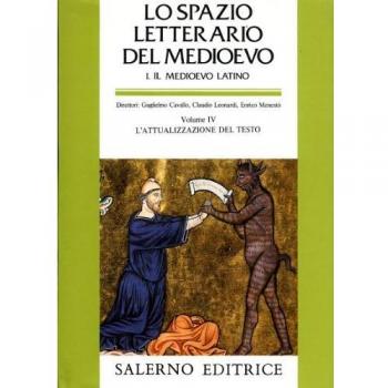 Lo spazio letterario del Medioevo. Il Medioevo latino. Vol. 4: L'attualizzazione del testo