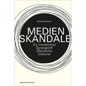Medienskandale: Zur moralischen Sprengkraft öffentlicher Diskurse