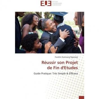 Réussir son Projet de Fin d'Etudes: Guide Pratique: Très Simple & Efficace