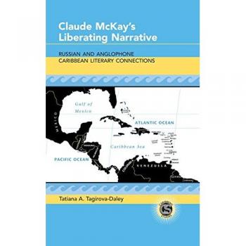 Claude McKay's Liberating Narrative: Russian and Anglophone Caribbean Literary Connections