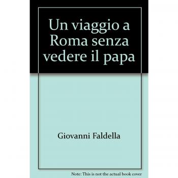Un viaggio a Roma senza vedere il papa