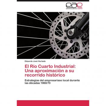 El Río Cuarto Industrial: Una aproximación a su recorrido histórico: Estrategias del empresariaso local durante las décadas 1960/70
