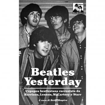 Yesterday: l'epopea dei Beatles nelle parole di McCartney, Lennon, Harrison e Starr