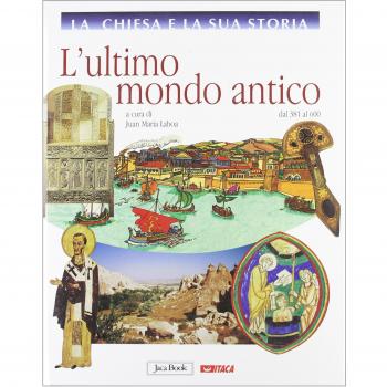 La Chiesa e la sua storia. L'ultimo mondo antico, dal 381 al 600