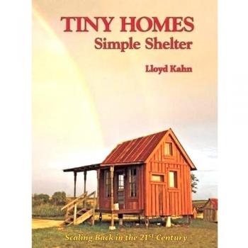 Tiny Homes: Simple Shelter: Scaling Back in the 21st Century