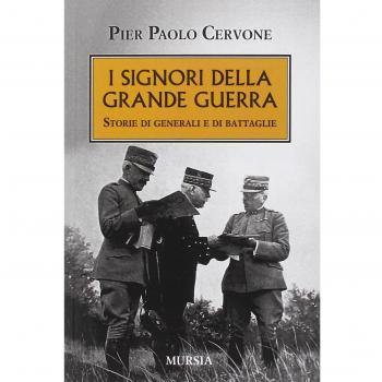 I signori della Grande Guerra: Storie di generali e di battaglie