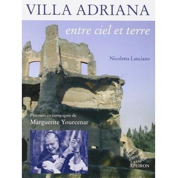 Villa Adriana entre ciel et terre. Parcours en compagnie de Marguerite Yourcenar