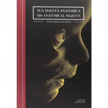 Sua maestà anatomica. Museo Morgagni di Padova. Ediz. italiana e inglese