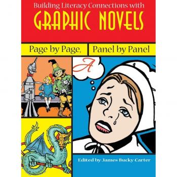 Building Literacy Connections with Graphic Novels : Page by Page, Panel by Panel, by James Bucky Carter