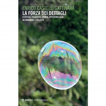 La forza dei dettagli. Estetica, filosofia, storia, epistemologia da Warburg a Deleuze