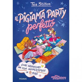 Il pigiama party perfetto. Come organizzare una festa indimenticabile in 10 mosse. Ediz. a colori