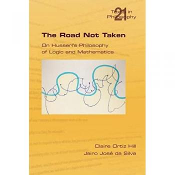 The Road Not Taken: Husserl's Philosophy of Logic and Mathematics