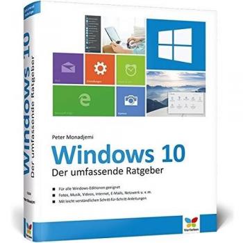 Windows 10: Der umfassende Ratgeber. Mit diesen Tipps gelangen Sie schnell und sicher ans Ziel. Für Einsteiger und Umsteiger. Komplett in Farbe.