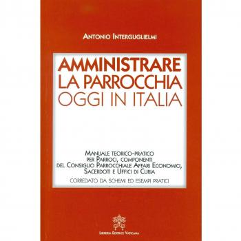 Amministrare la parrocchia oggi in Italia. Manuale teorico-pratico per parroci, componenti del consiglio parrocchiale affari economici, sacerdoti e uffici di curia