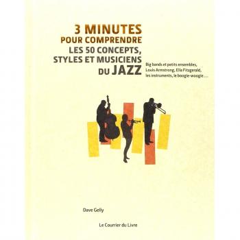 3 minutes pour comprendre les 50 concepts, styles et musiciens du jazz