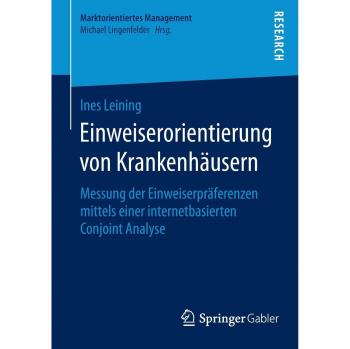 Einweiserorientierung von Krankenhäusern: Messung der Einweiserpräferenzen mittels einer internetbasierten Conjoint Analyse