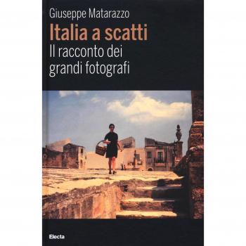 Italia a scatti. Il racconto dei grandi fotografi. Ediz. illustrata