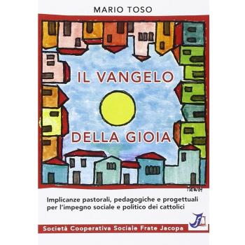 Il vangelo della gioia. Implicanze pastorali, pedagogiche e progettuali per l'impegno sociale e politico dei cattolici