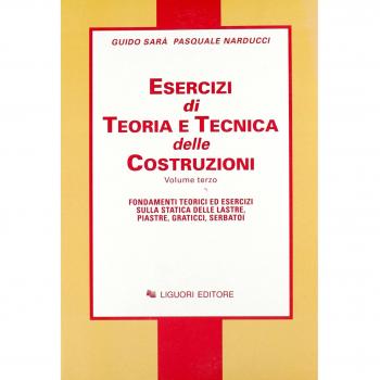 Esercizi di teoria e tecnica delle costruzioni. Fondamenti teorici ed esercizi sulla statica delle lastre, piastre, graticci, serbatoi (Vol. 3)