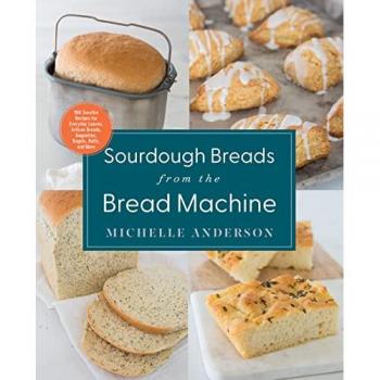 Sourdough Breads from the Bread Machine by Michelle Anderson