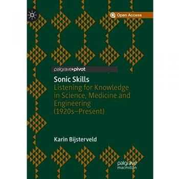 Sonic Skills : Listening for Knowledge in Science, Medicine and Engineering (1920s-Present)