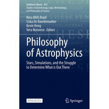 Philosophy of Astrophysics: Stars, Simulations, and the Struggle to Determine What is Out There (Synthese Library, 472, Band 472)