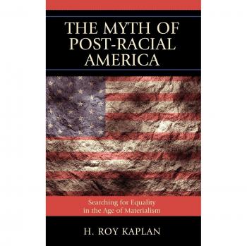 Rowman & Littlefield Pub, Inc. Myth of Post-Racial America