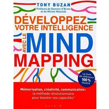 Développez votre intelligence avec le Mind Mapping : Mémorisation, créativité, communication : la méthode révolutionnaire pour booster vos capacités !