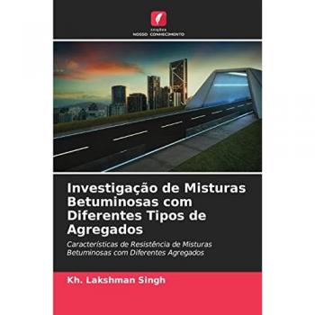 Singh, Kh. Lakshman: Investigação de Misturas Betuminosas com Diferentes Tipos de Agregados