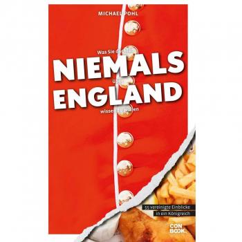 Michael Pohl Was Sie Dachten, Niemals Über England Wissen Zu Wollen: 55 Vereinigte Einblicke In Ein Königreich (Kompaktes Länderwissen, Niemals-Reihe)
