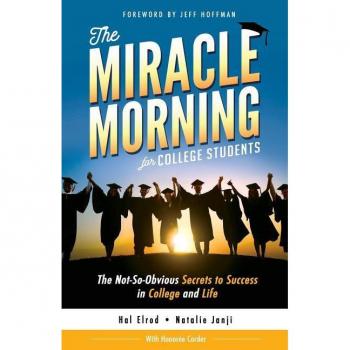 The Miracle Morning for College Students: The Not-So-Obvious Secrets to Success in College and Life