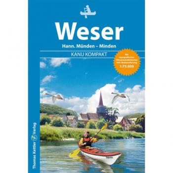 Kanu Kompakt Weser: Die Weser von Hann. Münden nach Minden, mit topografischen Wasserwanderkarten