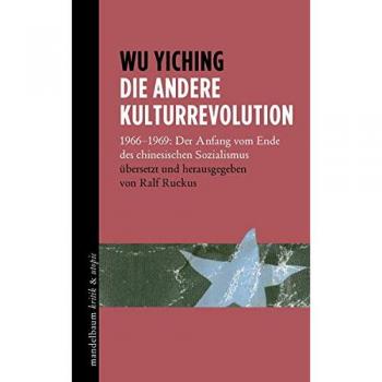 Die andere Kulturrevolution: 1966-1969: Der Anfang vom Ende des chinesischen Sozialismus
