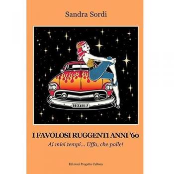 I favolosi ruggenti anni '60. Ai miei tempi... Uffa, che palle!
